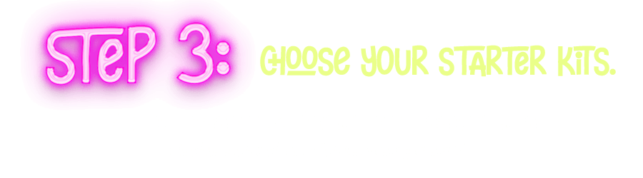 Step 3 - Choose Your Starter Kits